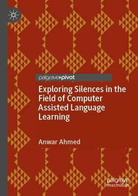 Ahmed |  Exploring Silences in the Field of Computer Assisted Language Learning | Buch |  Sack Fachmedien