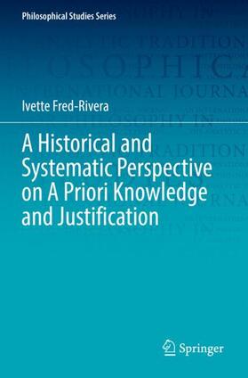 Fred-Rivera |  A Historical and Systematic Perspective on A Priori Knowledge and Justification | Buch |  Sack Fachmedien