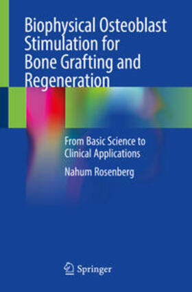 Rosenberg |  Biophysical Osteoblast Stimulation for Bone Grafting and Regeneration | Buch |  Sack Fachmedien