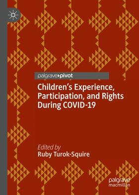 Turok-Squire |  Children¿s Experience, Participation, and Rights During COVID-19 | Buch |  Sack Fachmedien