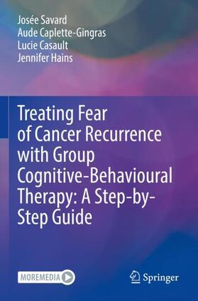 Savard / Hains / Caplette-Gingras |  Treating Fear of Cancer Recurrence with Group Cognitive-Behavioural Therapy: A Step-by-Step Guide | Buch |  Sack Fachmedien