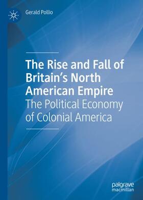 Pollio |  The Rise and Fall of Britain¿s North American Empire | Buch |  Sack Fachmedien