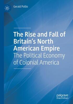 Pollio |  The Rise and Fall of Britain¿s North American Empire | Buch |  Sack Fachmedien