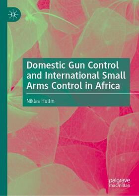 Hultin |  Domestic Gun Control and International Small Arms Control in Africa | Buch |  Sack Fachmedien