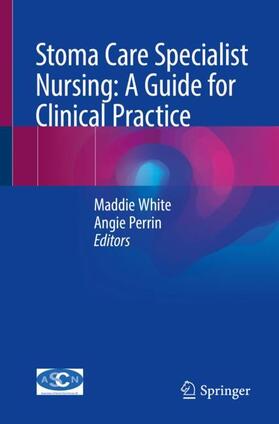 Perrin / White |  Stoma Care Specialist Nursing: A Guide for Clinical Practice | Buch |  Sack Fachmedien