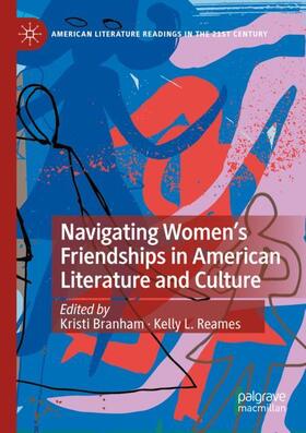 Reames / Branham |  Navigating Women¿s Friendships in American Literature and Culture | Buch |  Sack Fachmedien