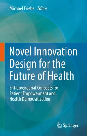 Friebe |  Novel Innovation Design for the Future of Health | Buch |  Sack Fachmedien