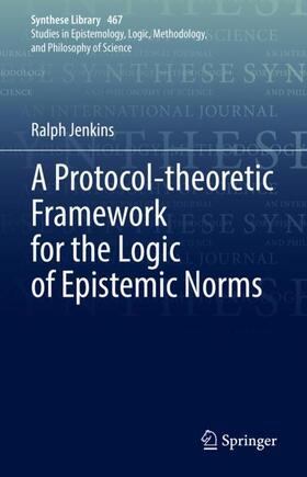 Jenkins |  A Protocol-theoretic Framework for the Logic of Epistemic Norms | Buch |  Sack Fachmedien