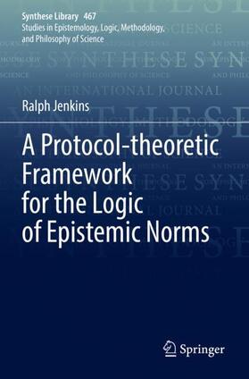 Jenkins |  A Protocol-theoretic Framework for the Logic of Epistemic Norms | Buch |  Sack Fachmedien