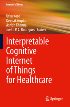 Kose / Rodrigues / Gupta |  Interpretable Cognitive Internet of Things for Healthcare | Buch |  Sack Fachmedien