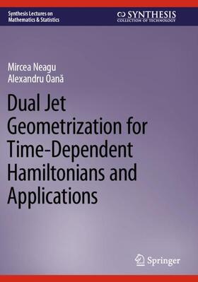 Oana / Neagu / Oana |  Dual Jet Geometrization for Time-Dependent Hamiltonians and Applications | Buch |  Sack Fachmedien