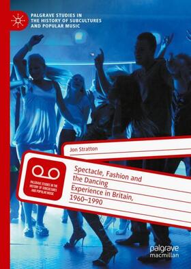 Stratton |  Spectacle, Fashion and the Dancing Experience in Britain, 1960-1990 | Buch |  Sack Fachmedien