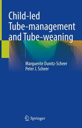 Scheer / Dunitz-Scheer |  Child-led Tube-management and Tube-weaning | Buch |  Sack Fachmedien