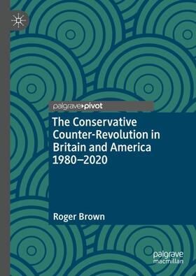Brown |  The Conservative Counter-Revolution in Britain and America 1980-2020 | Buch |  Sack Fachmedien