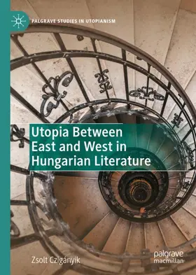 Czigányik |  Utopia Between East and West in Hungarian Literature | Buch |  Sack Fachmedien