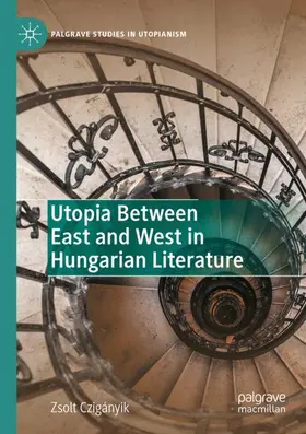 Czigányik |  Utopia Between East and West in Hungarian Literature | Buch |  Sack Fachmedien