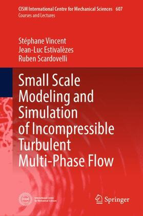 Vincent / Scardovelli / Estivalèzes |  Small Scale Modeling and Simulation of Incompressible Turbulent Multi-Phase Flow | Buch |  Sack Fachmedien