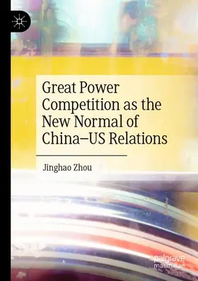 Zhou |  Great Power Competition as the New Normal of China¿US Relations | Buch |  Sack Fachmedien