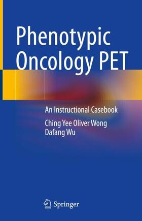 Wu / Wong |  Phenotypic Oncology PET | Buch |  Sack Fachmedien