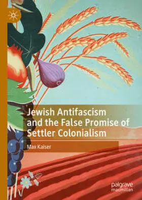 Kaiser |  Jewish Antifascism and the False Promise of Settler Colonialism | eBook | Sack Fachmedien