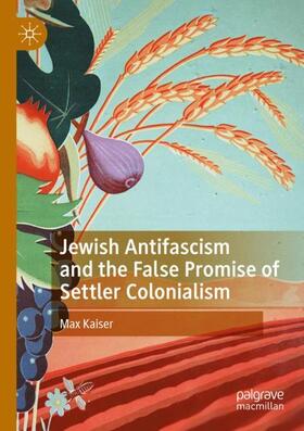 Kaiser |  Jewish Antifascism and the False Promise of Settler Colonialism | Buch |  Sack Fachmedien