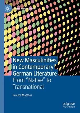 Matthes |  New Masculinities in Contemporary German Literature | Buch |  Sack Fachmedien