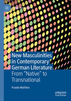 Matthes |  New Masculinities in Contemporary German Literature | Buch |  Sack Fachmedien