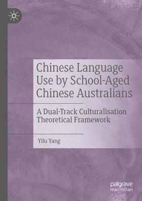 Yang |  Chinese Language Use by School-Aged Chinese Australians | Buch |  Sack Fachmedien