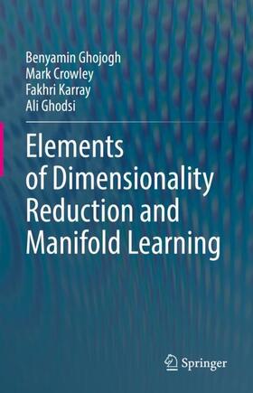 Ghojogh / Ghodsi / Crowley |  Elements of Dimensionality Reduction and Manifold Learning | Buch |  Sack Fachmedien