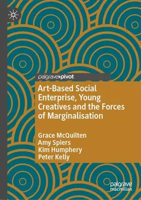 McQuilten / Kelly / Spiers |  Art-Based Social Enterprise, Young Creatives and the Forces of Marginalisation | Buch |  Sack Fachmedien