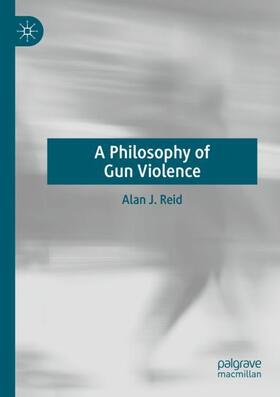 Reid |  A Philosophy of Gun Violence | Buch |  Sack Fachmedien