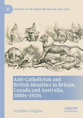 Vaughan |  Anti-Catholicism and British Identities in Britain, Canada and Australia, 1880s-1920s | Buch |  Sack Fachmedien