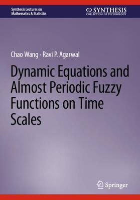 Agarwal / Wang |  Dynamic Equations and Almost Periodic Fuzzy Functions on Time Scales | Buch |  Sack Fachmedien