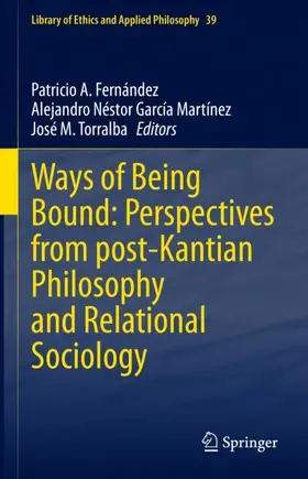 Fernández / Torralba / García Martínez |  Ways of Being Bound: Perspectives from post-Kantian Philosophy and Relational Sociology | Buch |  Sack Fachmedien