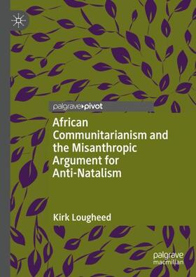 Lougheed |  African Communitarianism and the Misanthropic Argument for Anti-Natalism | Buch |  Sack Fachmedien
