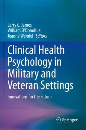 James / Wendel / O’Donohue |  Clinical Health Psychology in Military and Veteran Settings | Buch |  Sack Fachmedien