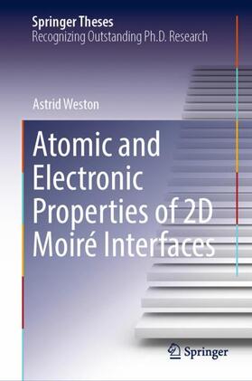 Weston |  Atomic and Electronic Properties of 2D Moiré Interfaces | Buch |  Sack Fachmedien