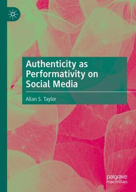Taylor |  Authenticity as Performativity on Social Media | Buch |  Sack Fachmedien