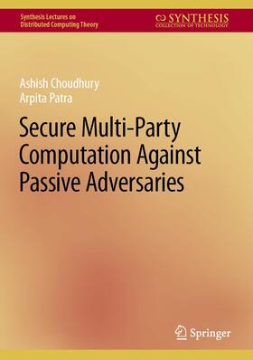 Choudhury / Patra |  Secure Multi-Party Computation Against Passive Adversaries | eBook | Sack Fachmedien