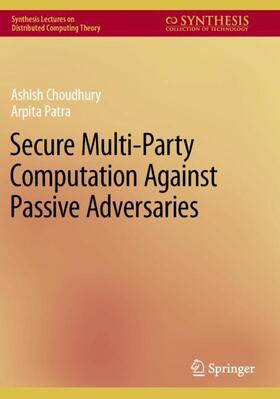 Patra / Choudhury |  Secure Multi-Party Computation Against Passive Adversaries | Buch |  Sack Fachmedien
