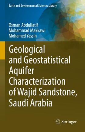 Abdullatif / Yassin / Makkawi |  Geological and Geostatistical Aquifer Characterization of Wajid Sandstone, Saudi Arabia | Buch |  Sack Fachmedien