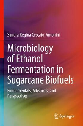 Ceccato-Antonini |  Microbiology of Ethanol Fermentation in Sugarcane Biofuels | Buch |  Sack Fachmedien
