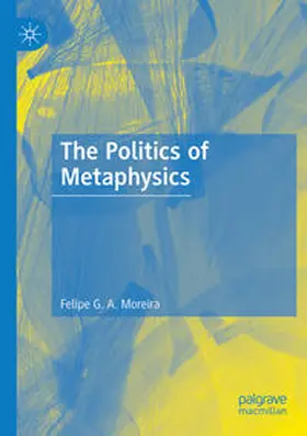 Moreira |  The Politics of Metaphysics | Buch |  Sack Fachmedien