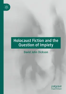 Dickson |  Holocaust Fiction and the Question of Impiety | Buch |  Sack Fachmedien