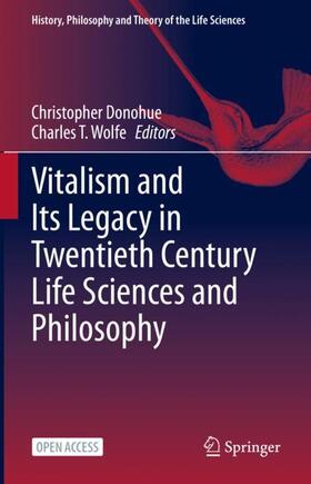 Wolfe / Donohue |  Vitalism and Its Legacy in Twentieth Century Life Sciences and Philosophy | Buch |  Sack Fachmedien