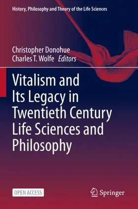 Wolfe / Donohue |  Vitalism and Its Legacy in Twentieth Century Life Sciences and Philosophy | Buch |  Sack Fachmedien