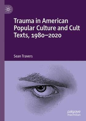 Travers |  Trauma in American Popular Culture and Cult Texts, 1980-2020 | Buch |  Sack Fachmedien