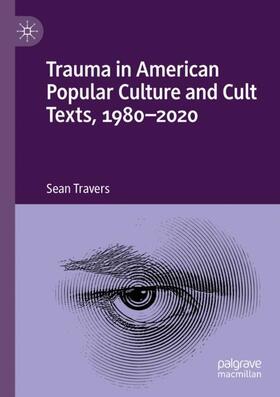 Travers |  Trauma in American Popular Culture and Cult Texts, 1980-2020 | Buch |  Sack Fachmedien