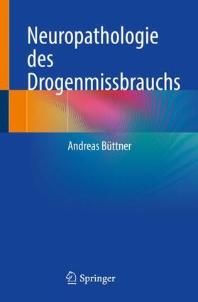 Büttner |  Neuropathologie des Drogenmissbrauchs | Buch |  Sack Fachmedien