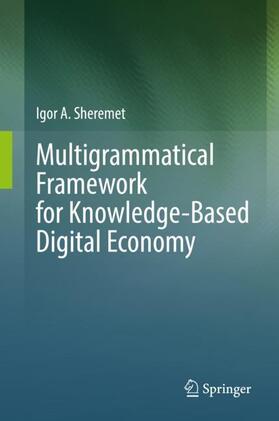 Sheremet |  Multigrammatical Framework for Knowledge-Based Digital Economy | Buch |  Sack Fachmedien